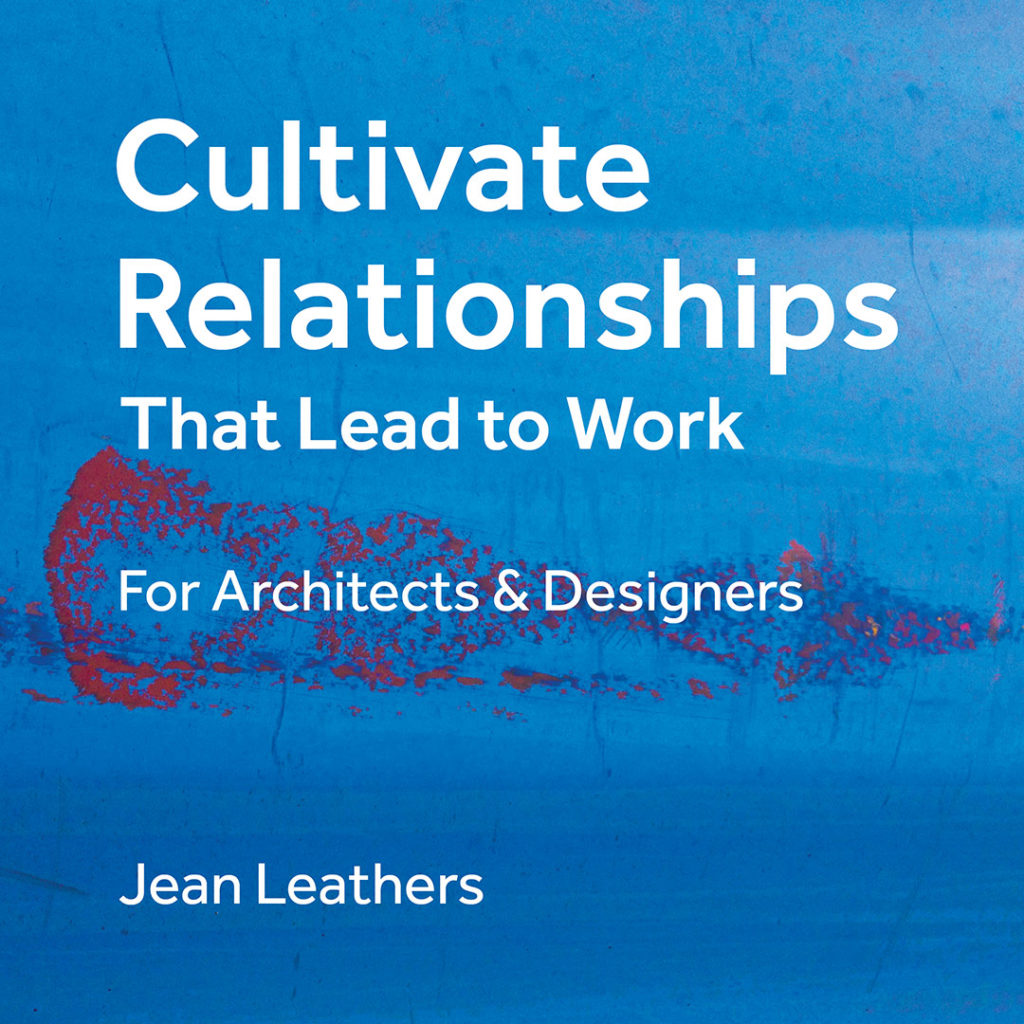 Cultivate Relationships That Lead to Work: For Architects & Designers, Cover